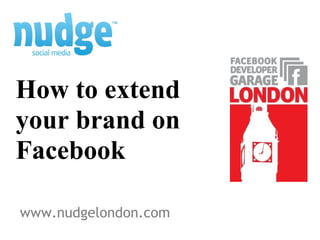 www.nudgelondon.com How to extend your brand on Facebook 