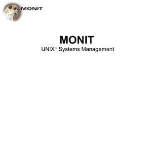 MONIT
UNIX™ Systems Management
 