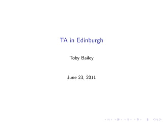 TA in Edinburgh

   Toby Bailey


  June 23, 2011
 