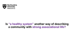 Is “a healthy system” another way of describing
a community with strong associational life?
 
