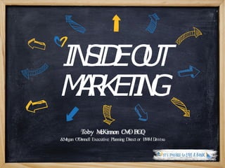 INSIDEOUT
MARKETING
Toby McKinnon CMOBOQ
&Megan O’Donnell Executive Planning Direct or BWMDentsu
 