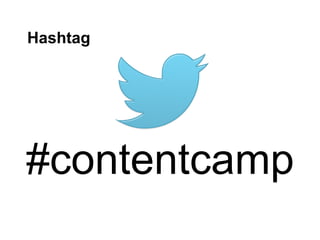 Hashtag




#contentcamp
 