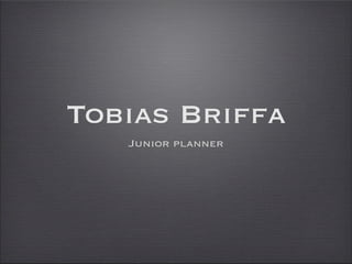 Tobias Briffa
   Junior planner
 