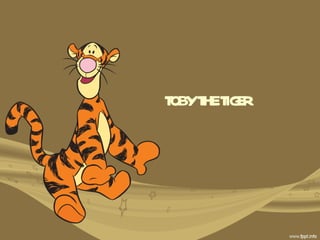 TOBY THE TIGER  