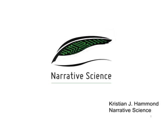 Kristian J. Hammond
Narrative Science
               1
 