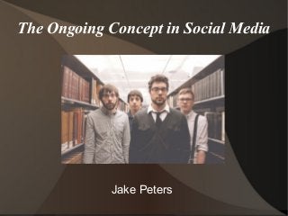 The Ongoing Concept in Social Media

Jake Peters

 