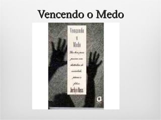 Vencendo o Medo

 