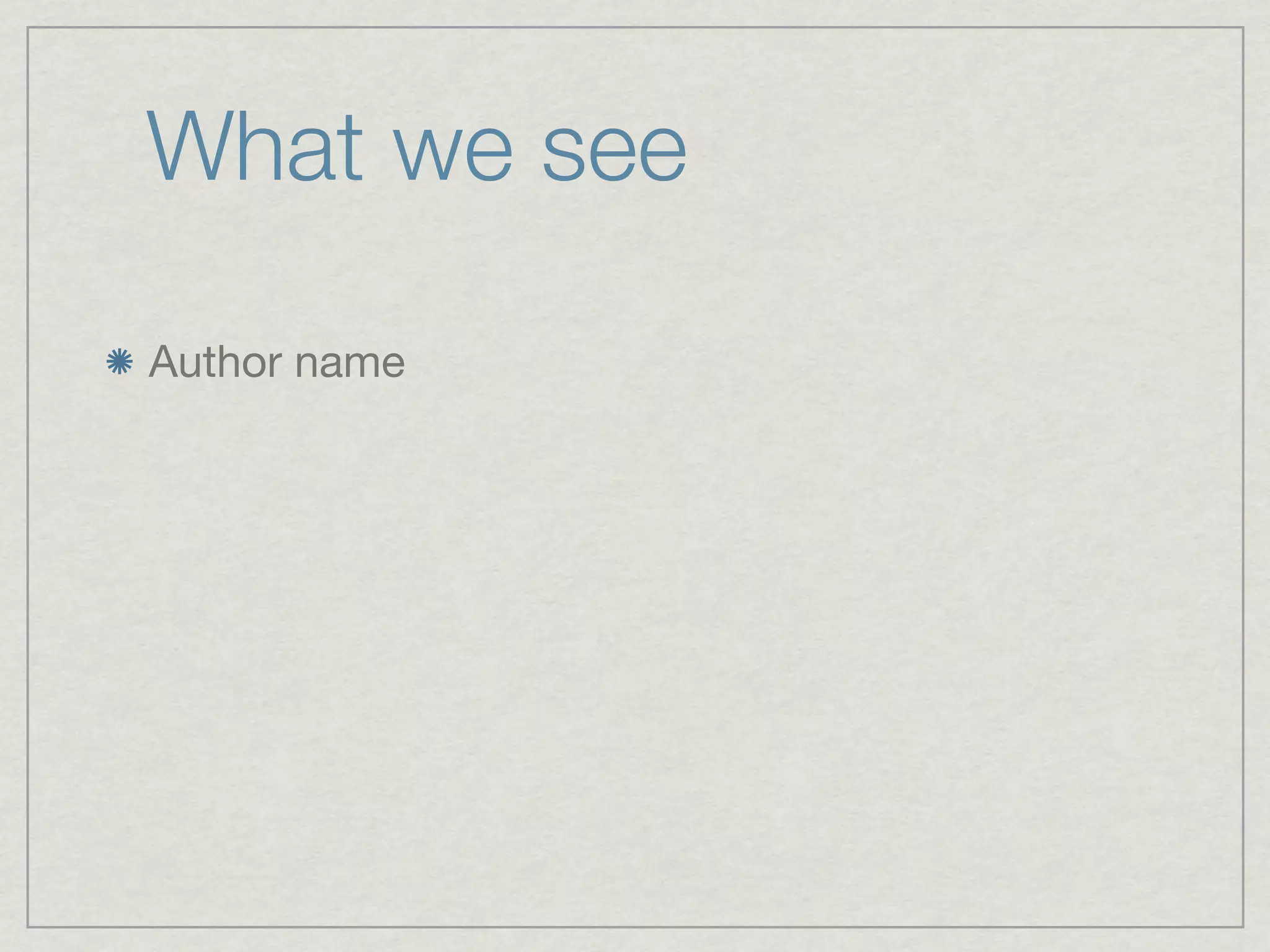 What we see

Author name
 