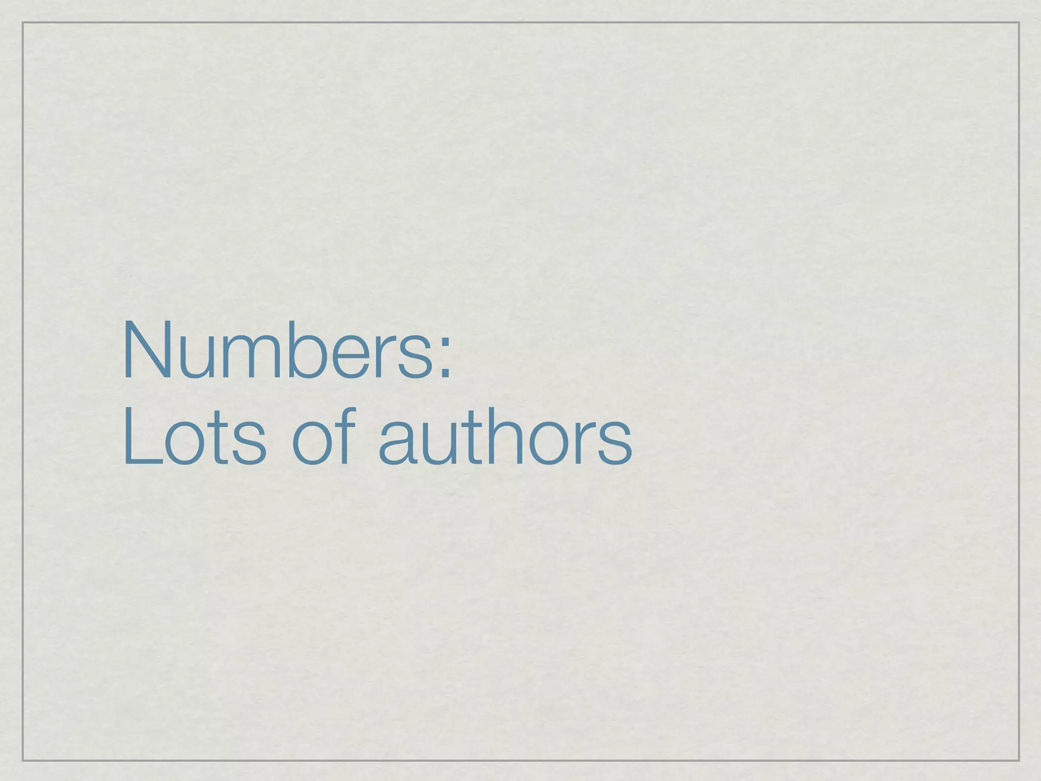 Numbers:
Lots of authors
 