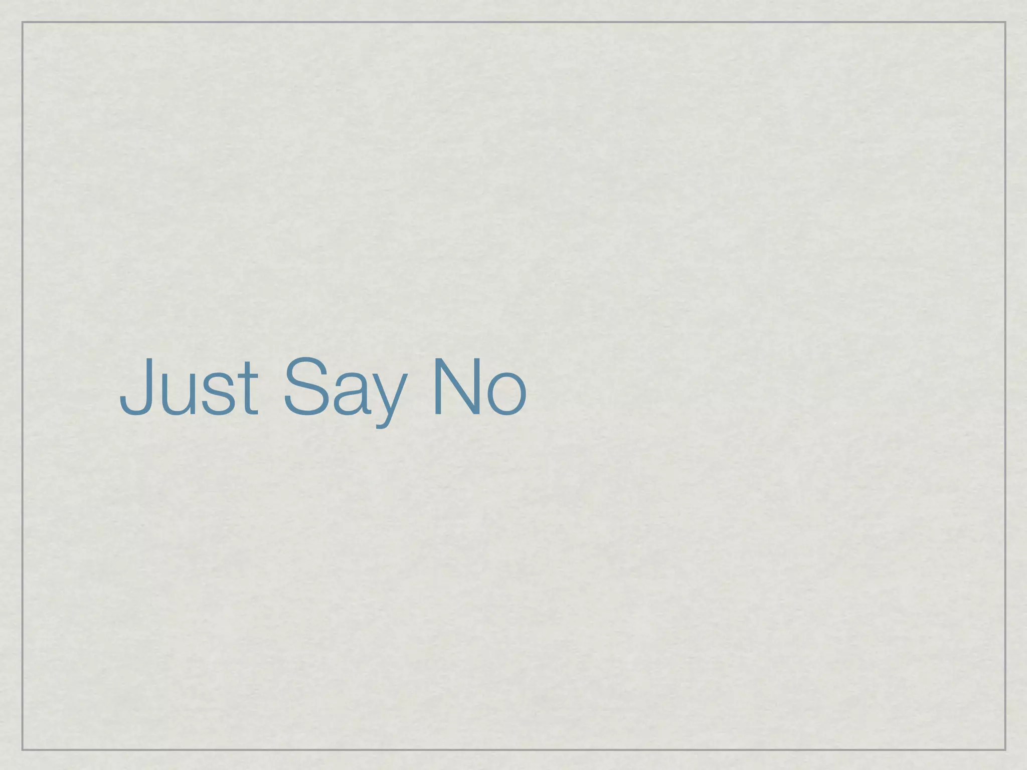 Just Say No
 