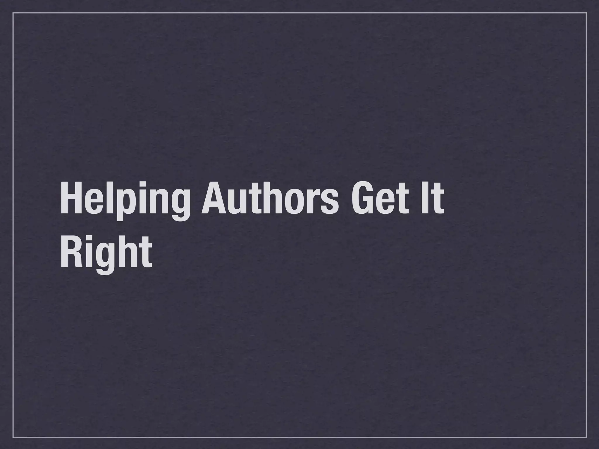 Helping Authors Get It
Right
 