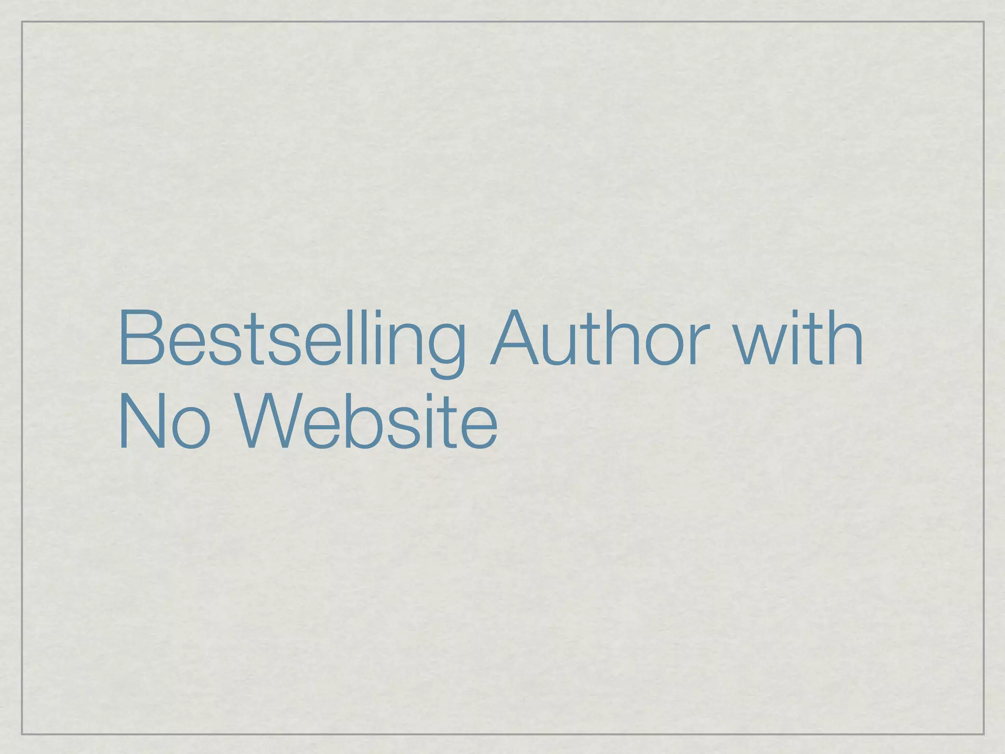 Bestselling Author with
No Website
 