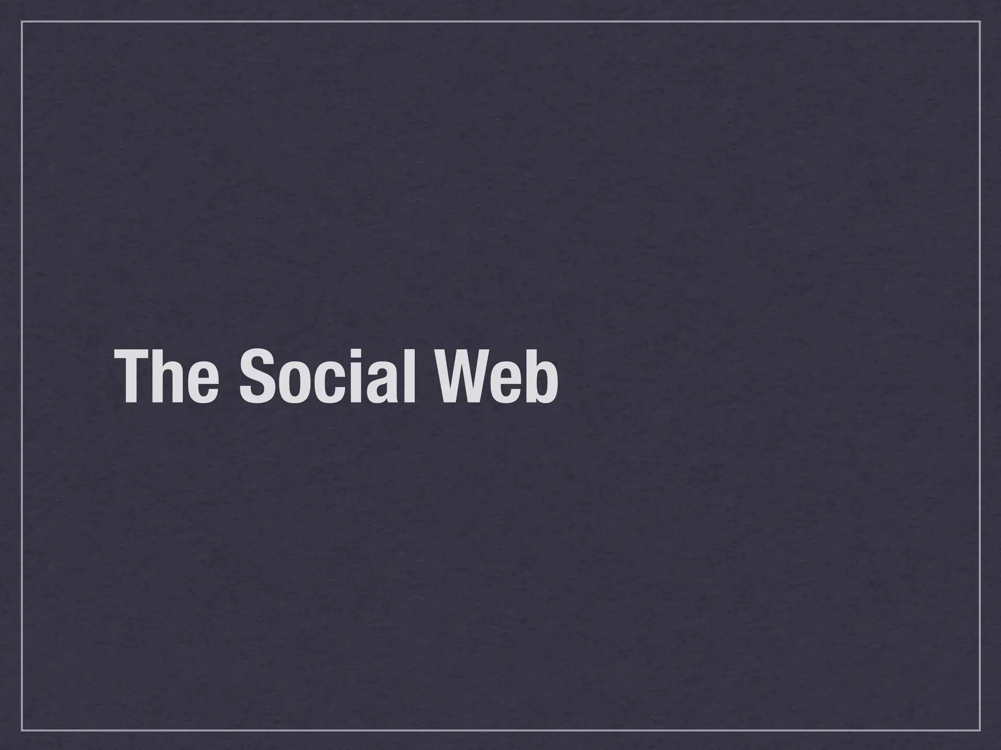 The Social Web
 
