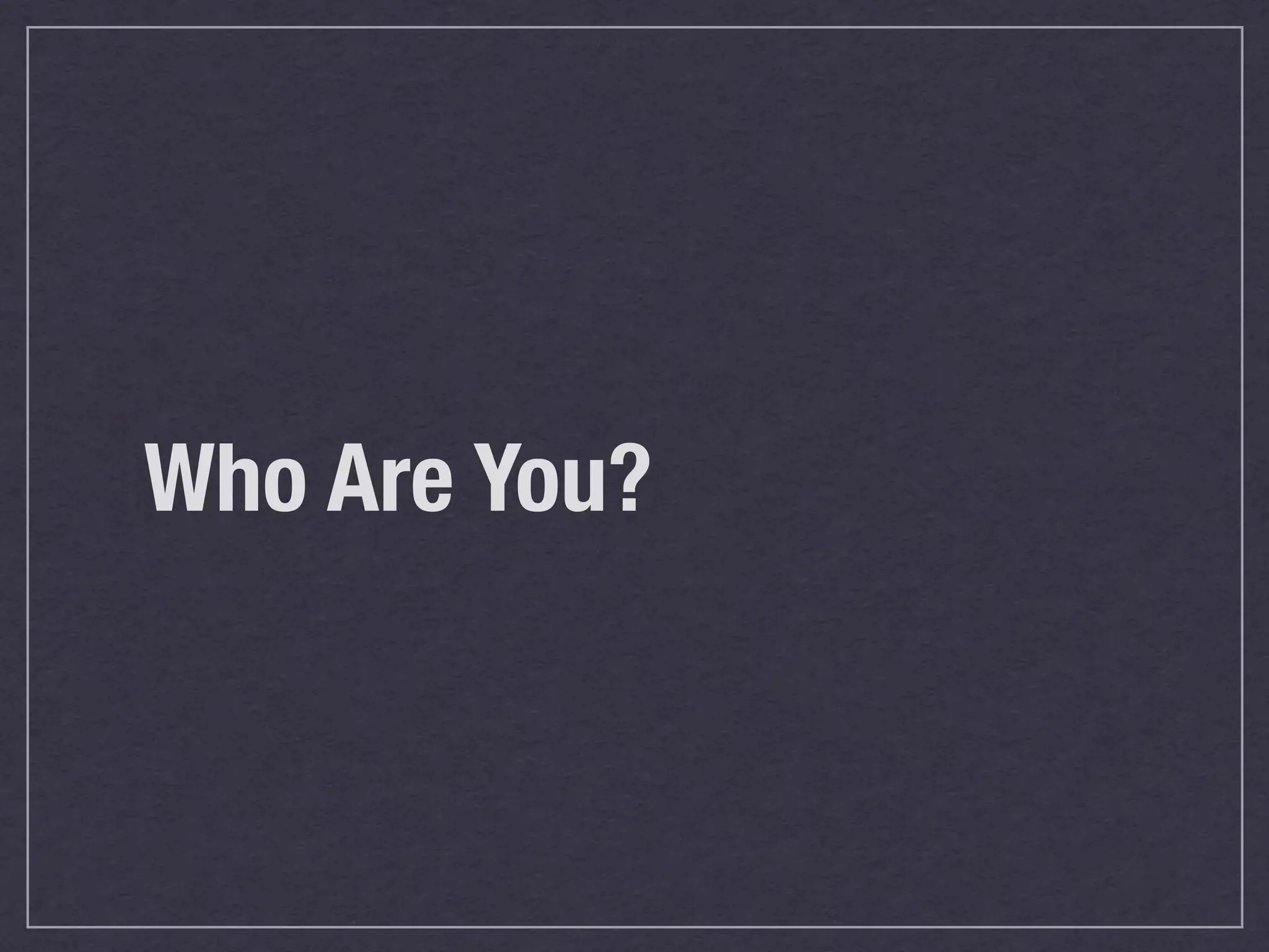 Who Are You?
 