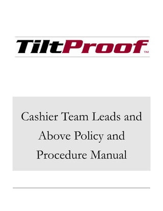 Cashier Team Leads and
   Above Policy and
  Procedure Manual
 