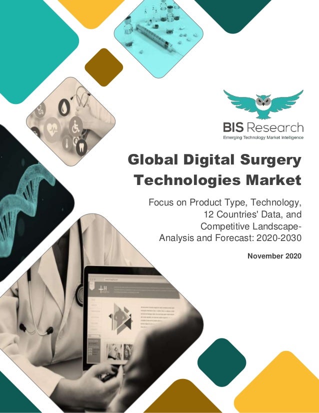 Global Digital Surgery
Technologies Market
Focus on Product Type, Technology,
12 Countries' Data, and
Competitive Landscape-
Analysis and Forecast: 2020-2030
November 2020
 