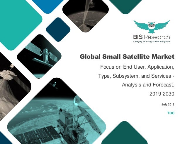 Global Small Satellite Market
Focus on End User, Application,
Type, Subsystem, and Services -
Analysis and Forecast,
2019-2030
July 2019
TOC
 