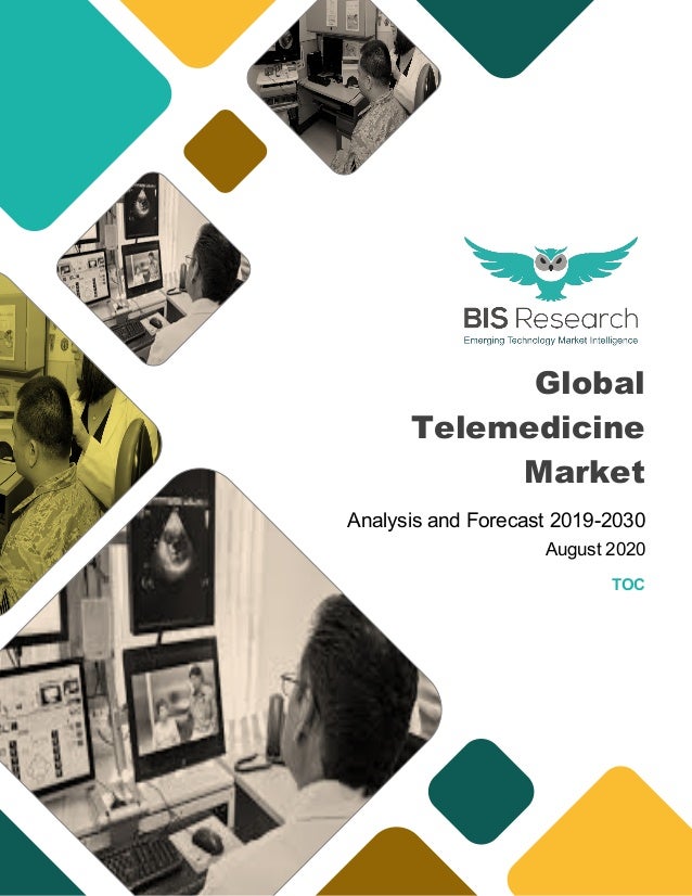 Global
Telemedicine
Market
Analysis and Forecast 2019-2030
August 2020
TOC
 