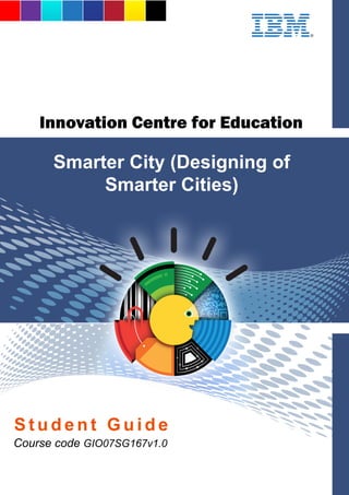 Smarter City (Designing of
Smarter Cities)
Course code GIO07SG167v1.0
 