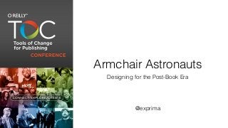 Armchair Astronauts
  Designing for the Post-Book Era




            @exprima
 