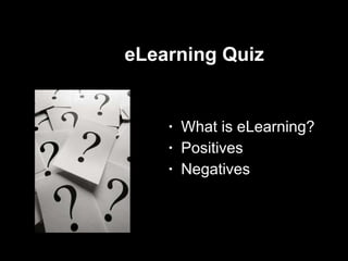eLearning Quiz What is eLearning? Positives Negatives 