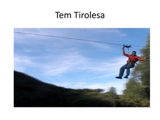 Tem Tirolesa
 
