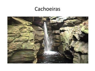 Cachoeiras
 