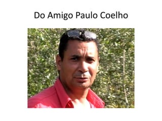 Do Amigo Paulo Coelho
 