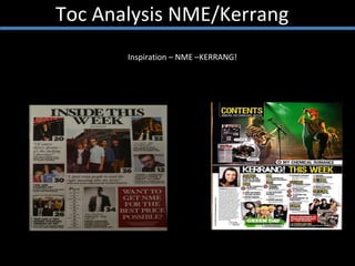 Toc Analysis NME/Kerrang  Inspiration – NME –KERRANG!  