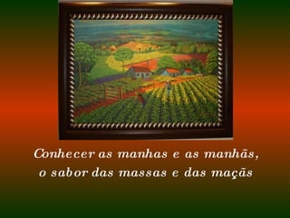Conhecer as manhas e as manhãs, o sabor das massas e das maçãs 