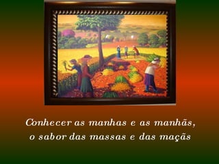Conhecer as manhas e as manhãs, o sabor das massas e das maçãs 
