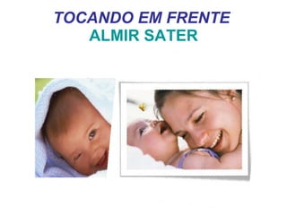TOCANDO EM FRENTE   ALMIR SATER 