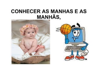 CONHECER AS MANHAS E AS MANHÃS, 