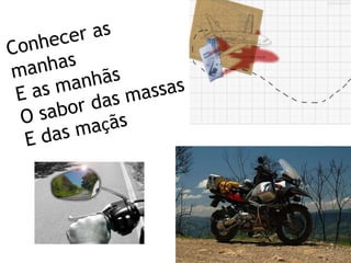 Conhecer as manhasE as manhãsO sabor das massasE das maçãs