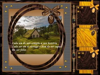 Cada um de nós compõe a sua história
Cada ser em si carrega o dom de ser capaz
De ser feliz
 