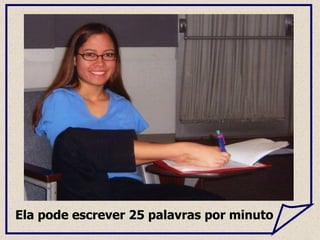 Ela pode escrever 25 palavras por minuto  