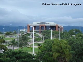 Palmas 18 anos – Palácio Araguaia 