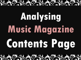 Analysing
Music Magazine
Contents Page
 