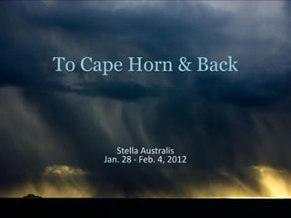 To Cape Horn & Back
Stella Australis
Jan. 28 - Feb. 4, 2012
 