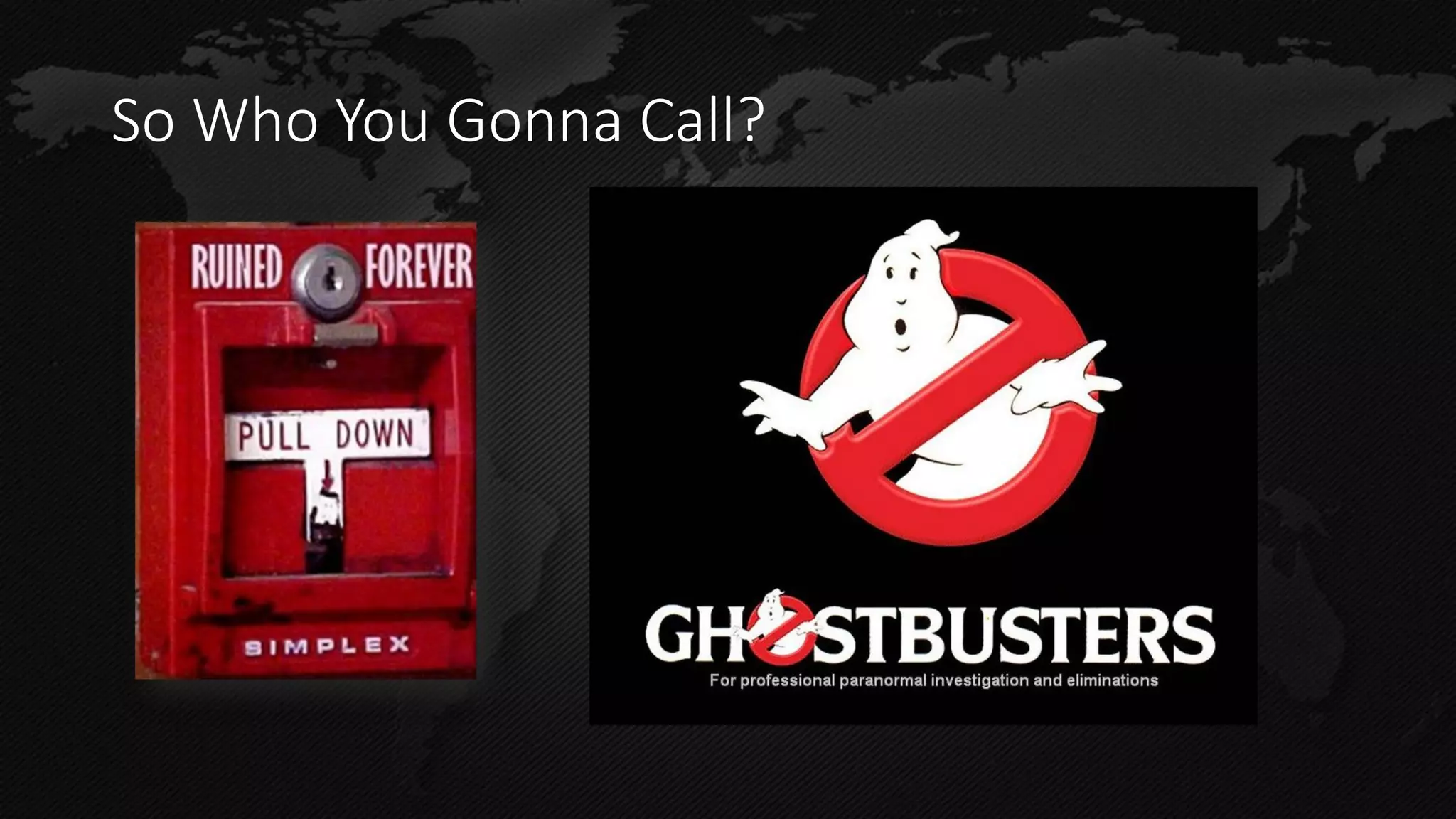 So Who You Gonna Call?  