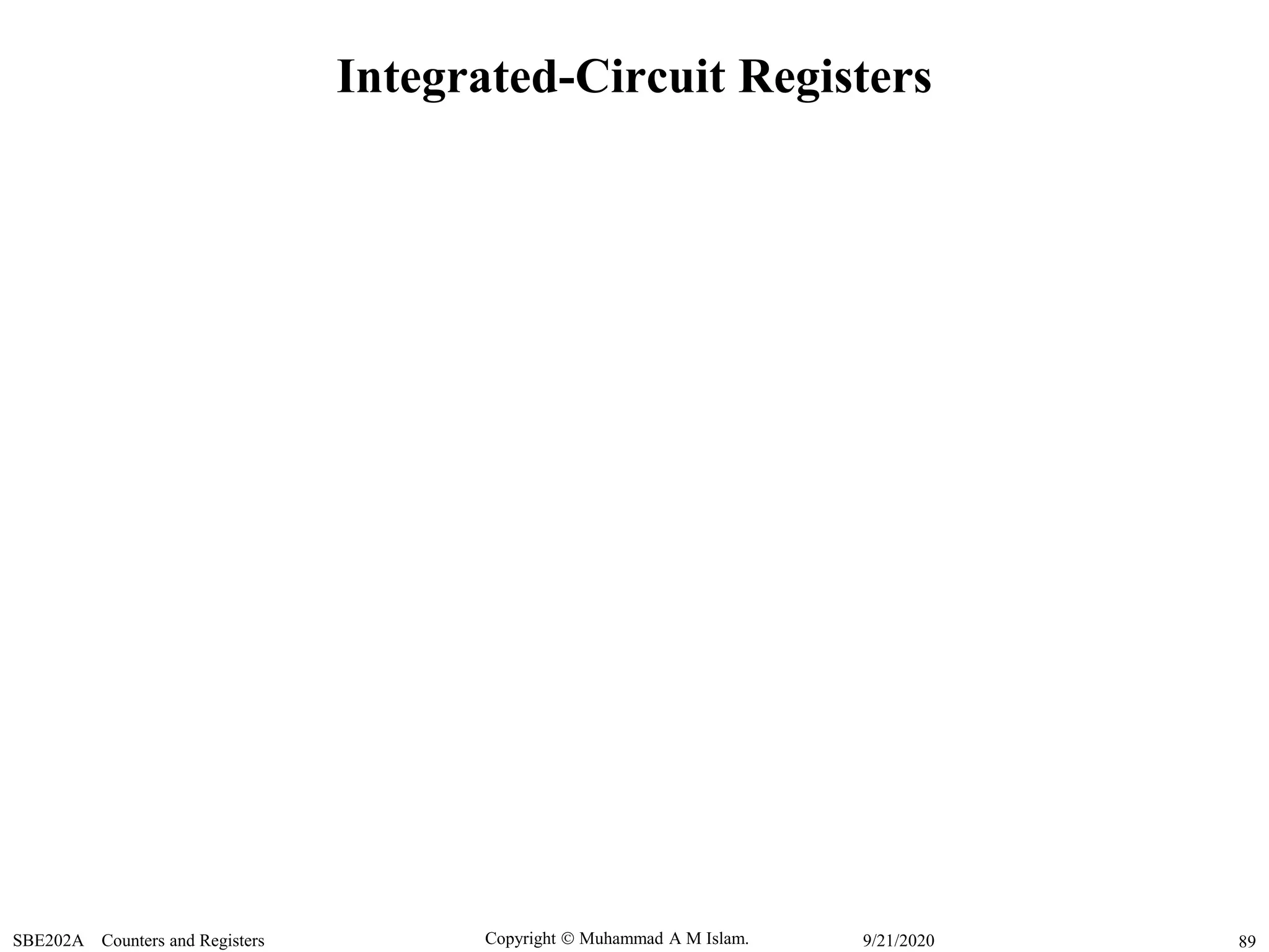 Copyright  Muhammad A M Islam.SBE202A Counters and Registers 899/21/2020
Integrated-Circuit Registers
 