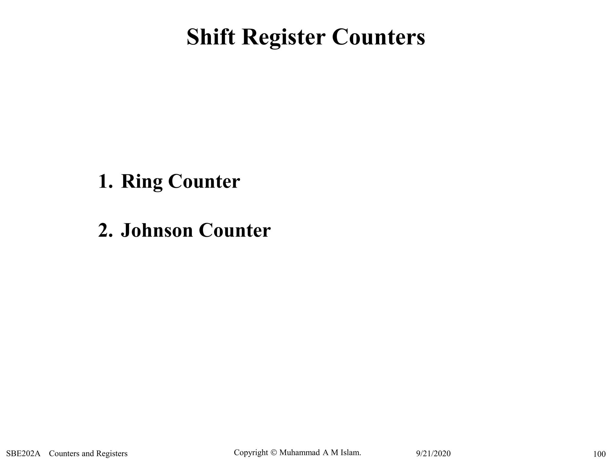 Copyright  Muhammad A M Islam.SBE202A Counters and Registers 1009/21/2020
Shift Register Counters
1. Ring Counter
2. Johnson Counter
 