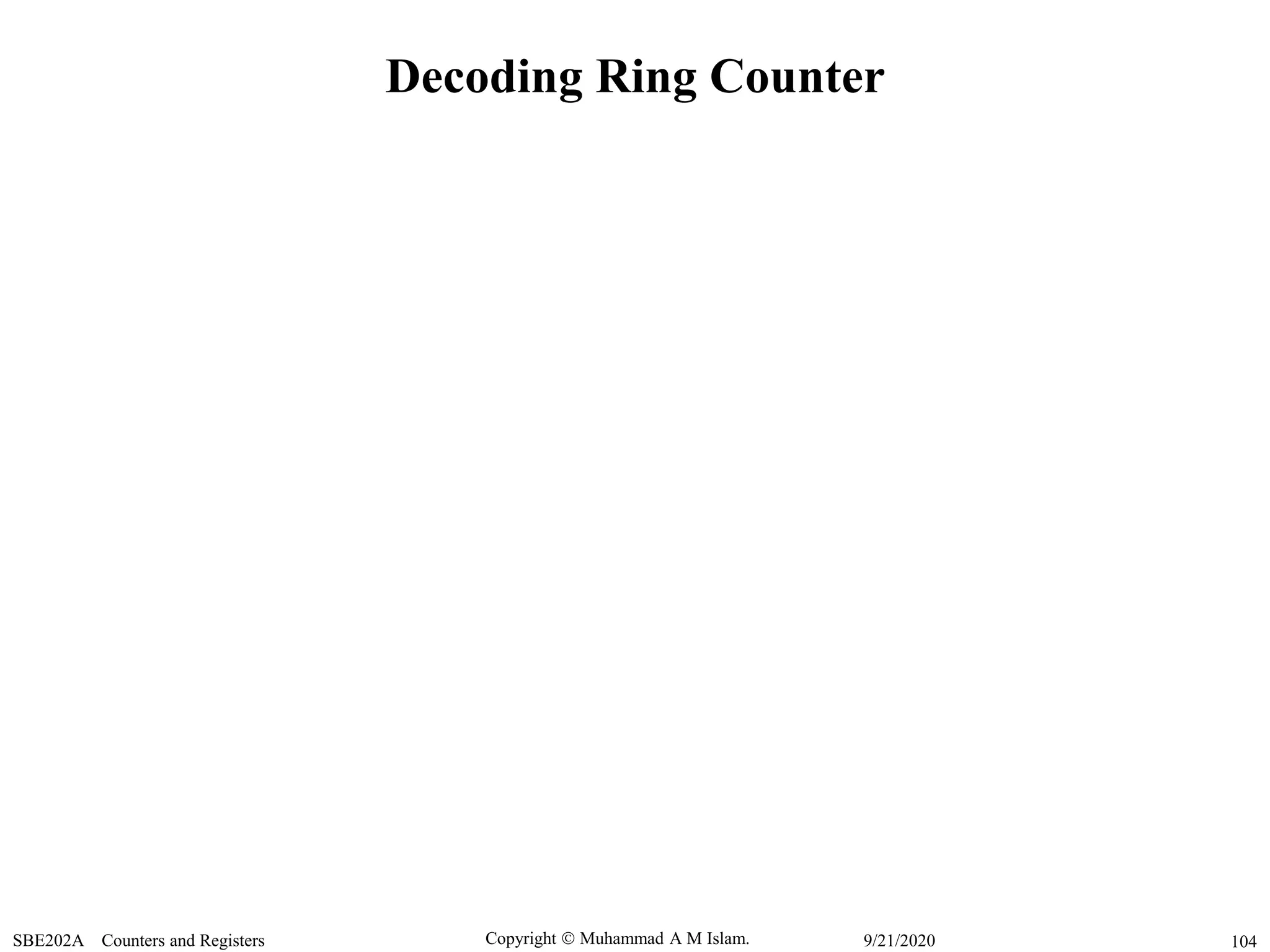 Copyright  Muhammad A M Islam.SBE202A Counters and Registers 1049/21/2020
Decoding Ring Counter
 