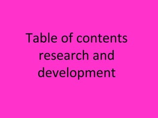 Table of contents
research and
development
 