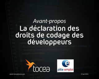 Avant-propos
La déclaration des
droits de codage des
développeurs
sylvain.leroy@tocea.com 17-jan-2014
 