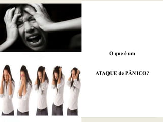 O que é um
ATAQUE de PÂNICO?
 
