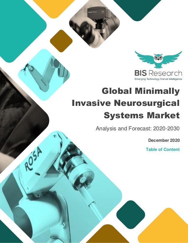 Global Minimally
Invasive Neurosurgical
Systems Market
Analysis and Forecast: 2020-2030
December 2020
Table of Content
 