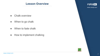 www.rotoql.com
www.rotoql.com
Lesson Overview
● Chalk overview
● When to go chalk
● When to fade chalk
● How to implement chalking
2
 