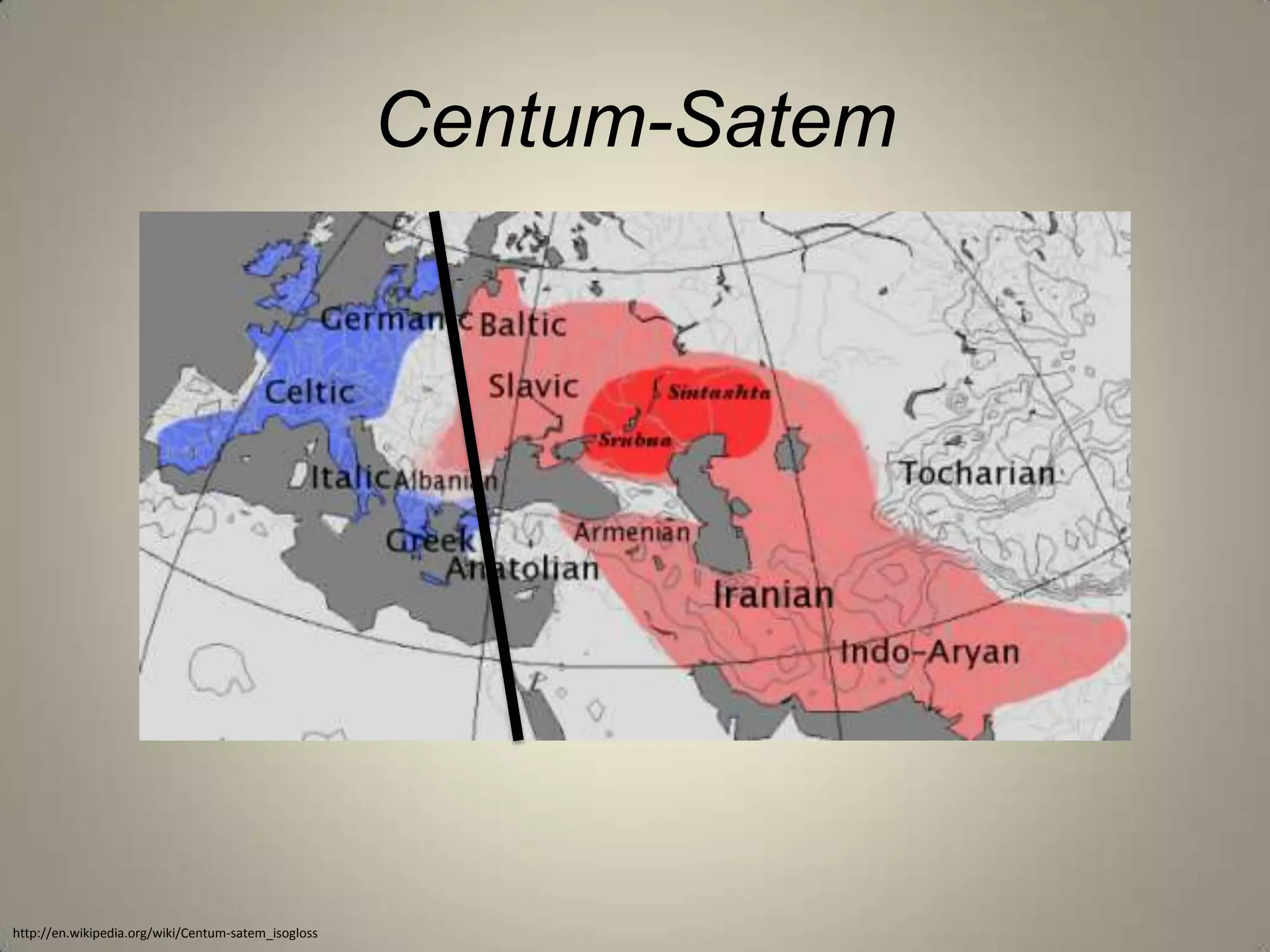 Centum-Satem




http://en.wikipedia.org/wiki/Centum-satem_isogloss
 