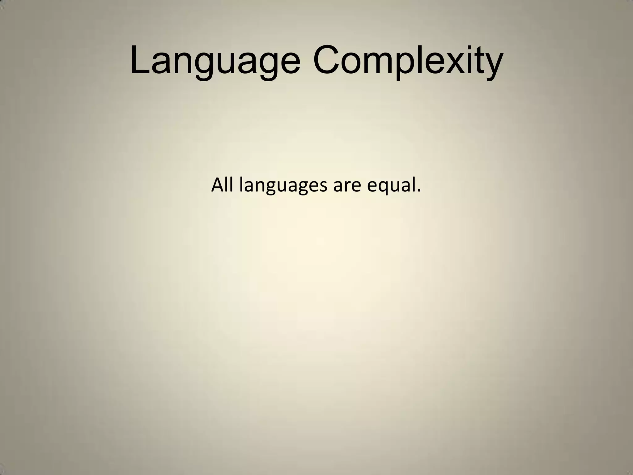 Language Complexity


    All languages are equal.
 